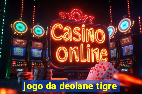 jogo da deolane tigre